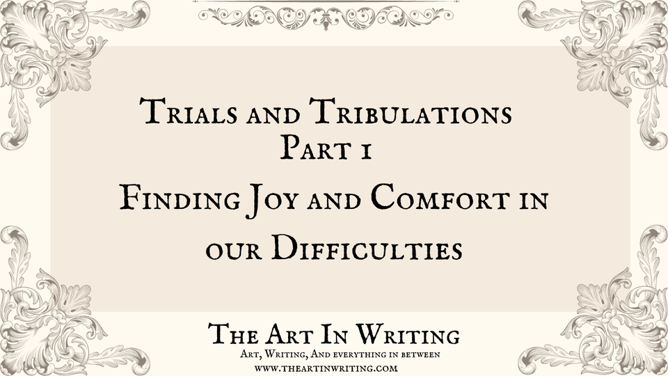 Trials and Tribulations Part I: Finding joy and comfort in our difficulties