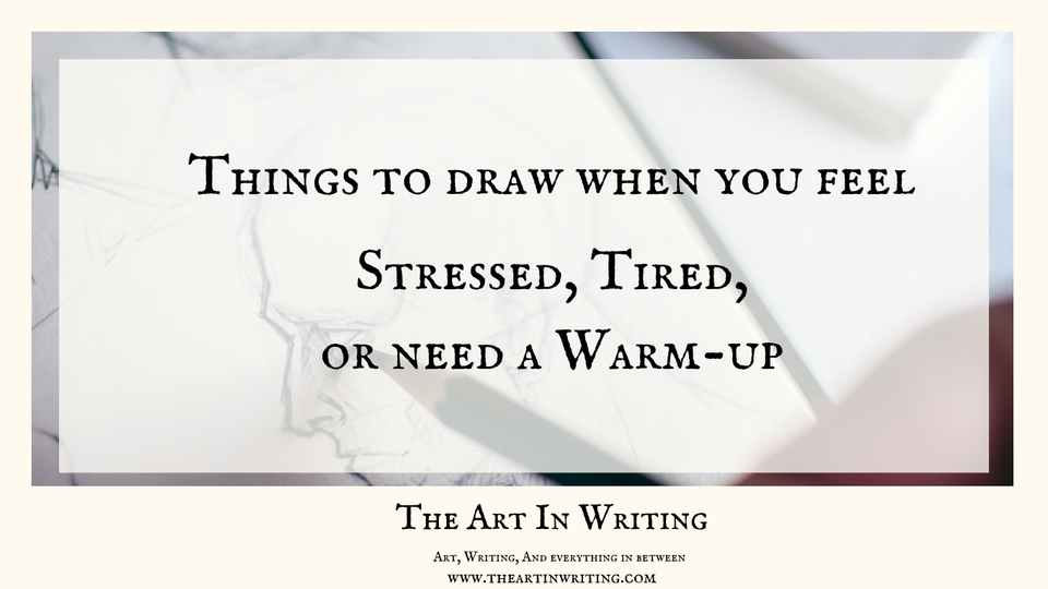 Things To Draw When You Feel Stressed, Tired, Or Need A Warm-Up